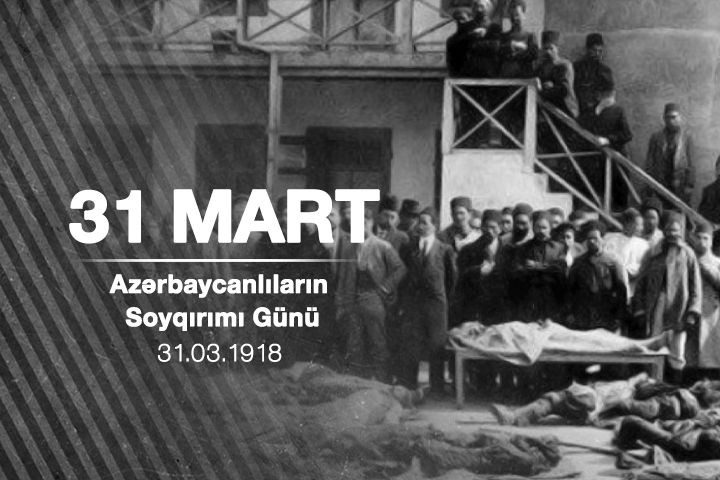 31 mart - Azərbaycanlıların Soyqırımı Günü