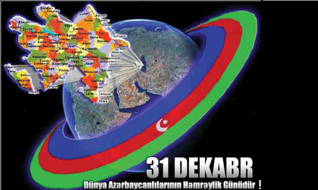 31 Dekabr - Dünya Azərbaycanlılarının Həmrəylik Günüdür