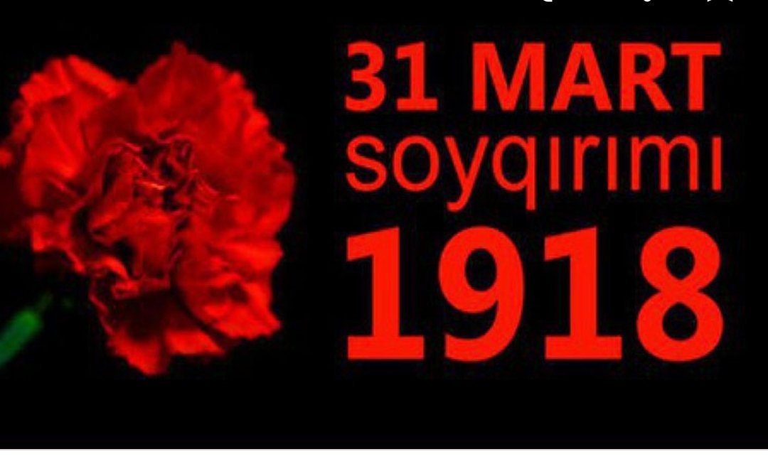31 Mart – Azərbaycanlıların soyqırımı günü