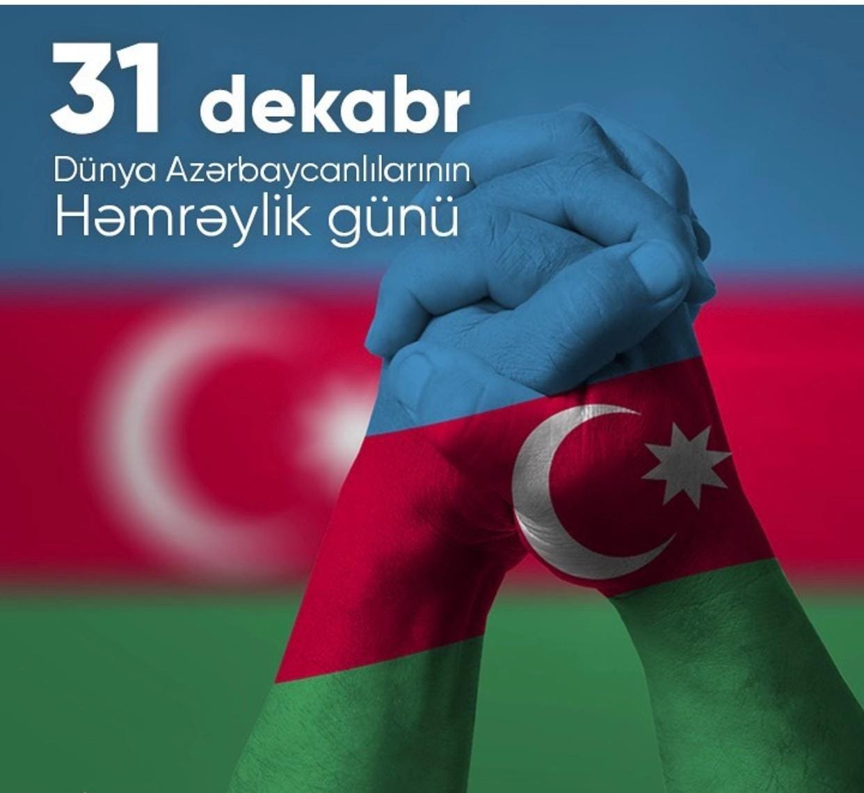  31 -Dekabr Dünya Azərbaycanlıların Həmrəylik günüdür