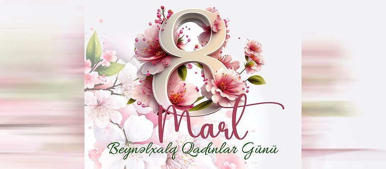 8 Mart – Beynəlxalq Qadınlar Günüdü